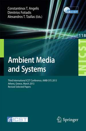 Ambient Media and Systems: Third International ICST Conference, AMBI-SYS 2013, Athens, Greece, March 15, 2013, Revised Selected Papers de Constantinos T. Angelis