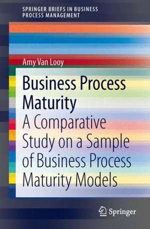 Business Process Maturity: A Comparative Study on a Sample of Business Process Maturity Models de Amy Van Looy