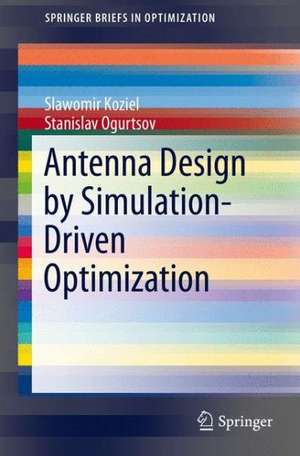 Antenna Design by Simulation-Driven Optimization de Slawomir Koziel