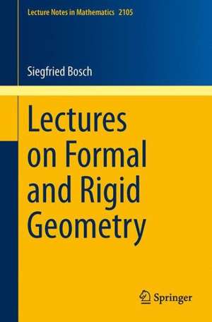 Lectures on Formal and Rigid Geometry de Siegfried Bosch