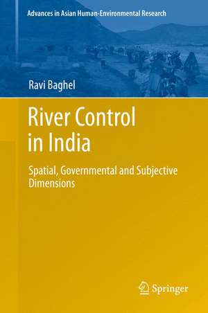 River Control in India: Spatial, Governmental and Subjective Dimensions de Ravi Baghel