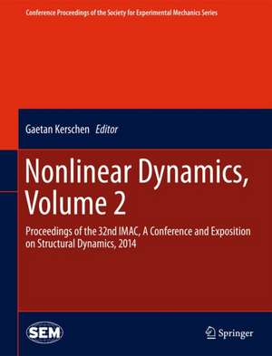 Nonlinear Dynamics, Volume 2: Proceedings of the 32nd IMAC, A Conference and Exposition on Structural Dynamics, 2014 de Gaetan Kerschen