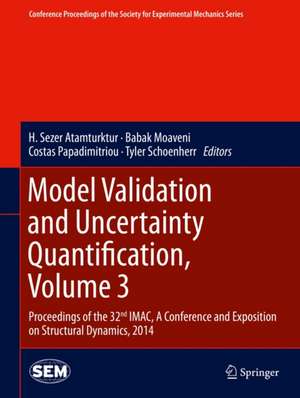 Model Validation and Uncertainty Quantification, Volume 3: Proceedings of the 32nd IMAC, A Conference and Exposition on Structural Dynamics, 2014 de H. Sezer Atamturktur