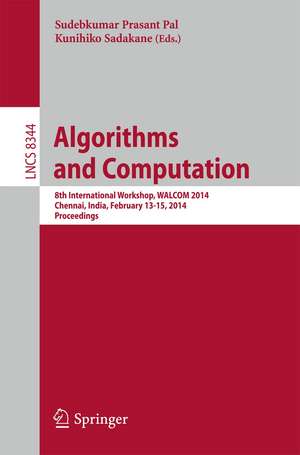 Algorithms and Computation: 8th International Workshop, WALCOM 2014, Chennai, India, February 13-15, 2014, Proceedings de Sudebkumar Prasant Pal