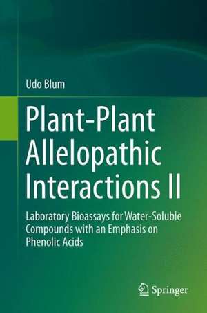 Plant-Plant Allelopathic Interactions II: Laboratory Bioassays for Water-Soluble Compounds with an Emphasis on Phenolic Acids de Udo Blum