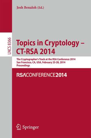 Topics in Cryptology -- CT-RSA 2014: The Cryptographer's Track at the RSA Conference 2014, San Francisco, CA, USA, February 25-28, 2014, Proceedings de Josh Benaloh