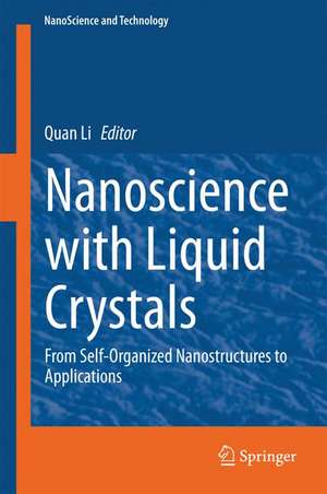 Nanoscience with Liquid Crystals: From Self-Organized Nanostructures to Applications de Quan Li