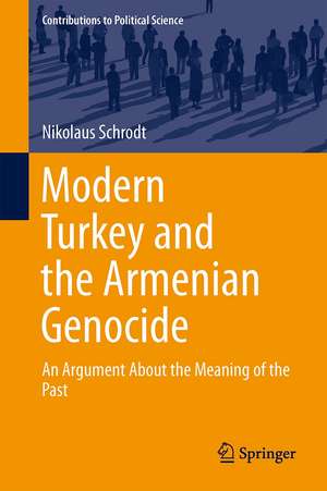 Modern Turkey and the Armenian Genocide: An Argument About the Meaning of the Past de Nikolaus Schrodt