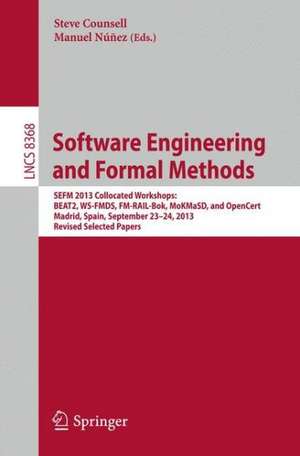 Software Engineering and Formal Methods: SEFM 2013 Collocated Workshops: BEAT2, WS-FMDS, FM-RAIL-Bok, MoKMaSD, and OpenCert, Madrid, Spain, September 23-24, 2013, Revised Selected Papers de Steve Counsell