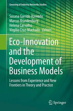 Eco-Innovation and the Development of Business Models: Lessons from Experience and New Frontiers in Theory and Practice (Greening of Industry Networks Studies) de Susana Garrido Azevedo