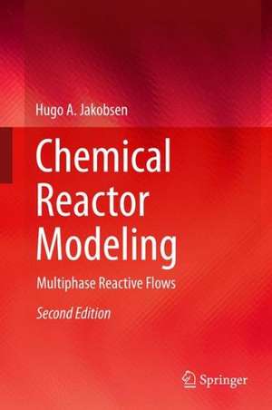 Chemical Reactor Modeling: Multiphase Reactive Flows de Hugo A. Jakobsen