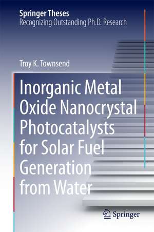 Inorganic Metal Oxide Nanocrystal Photocatalysts for Solar Fuel Generation from Water de Troy K. Townsend