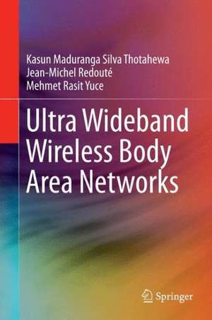 Ultra Wideband Wireless Body Area Networks de Kasun Maduranga Silva Thotahewa