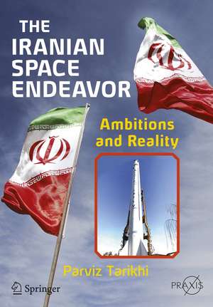 The Iranian Space Endeavor: Ambitions and Reality de Parviz Tarikhi