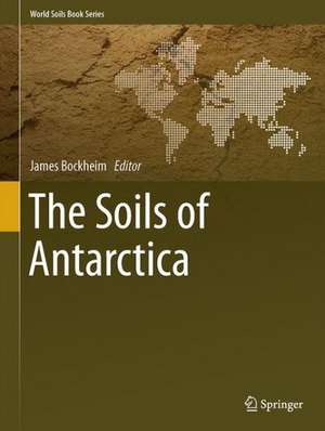 The Soils of Antarctica de James G. Bockheim