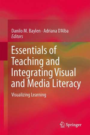 Essentials of Teaching and Integrating Visual and Media Literacy: Visualizing Learning de Danilo M. Baylen