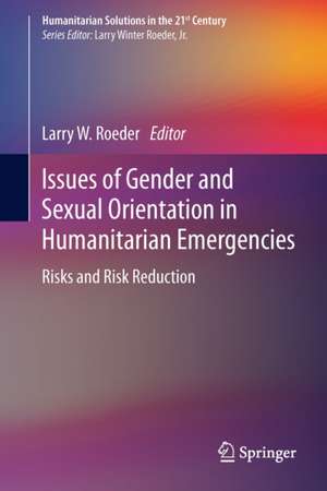 Issues of Gender and Sexual Orientation in Humanitarian Emergencies: Risks and Risk Reduction de Larry W. Roeder