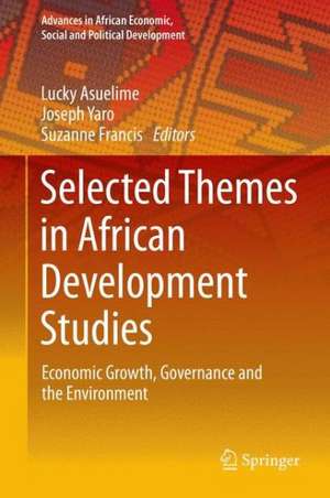 Selected Themes in African Development Studies: Economic Growth, Governance and the Environment de Lucky Asuelime