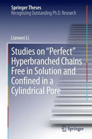 Studies on "Perfect" Hyperbranched Chains Free in Solution and Confined in a Cylindrical Pore de Lianwei Li