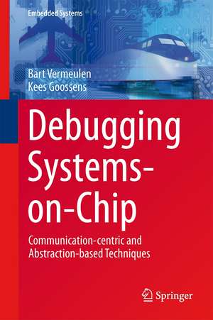 Debugging Systems-on-Chip: Communication-centric and Abstraction-based Techniques de Bart Vermeulen