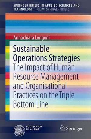 Sustainable Operations Strategies: The Impact of Human Resource Management and Organisational Practices on the Triple Bottom Line de Annachiara Longoni