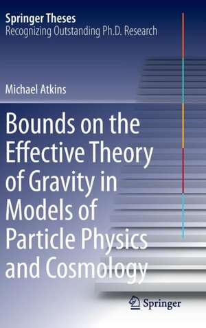 Bounds on the Effective Theory of Gravity in Models of Particle Physics and Cosmology de Michael Atkins