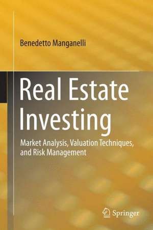 Real Estate Investing: Market Analysis, Valuation Techniques, and Risk Management de Benedetto Manganelli