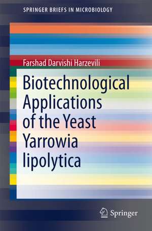 Biotechnological Applications of the Yeast Yarrowia lipolytica de Farshad Darvishi Harzevili