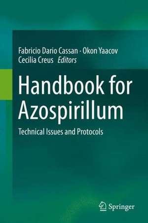 Handbook for Azospirillum: Technical Issues and Protocols de Fabricio Dario Cassán