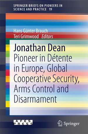 Jonathan Dean: Pioneer in Détente in Europe, Global Cooperative Security, Arms Control and Disarmament de Hans Günter Brauch