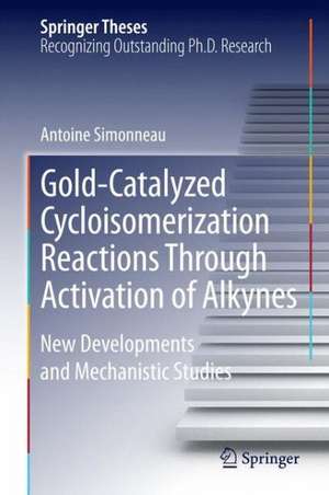 Gold-Catalyzed Cycloisomerization Reactions Through Activation of Alkynes: New Developments and Mechanistic Studies de Antoine Simonneau