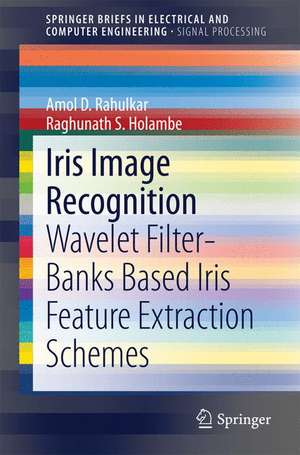 Iris Image Recognition: Wavelet Filter-banks Based Iris Feature Extraction Schemes de Amol D. Rahulkar