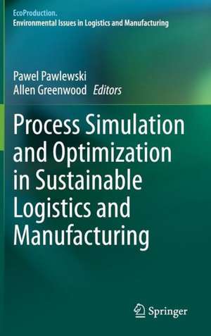 Process Simulation and Optimization in Sustainable Logistics and Manufacturing de Pawel Pawlewski