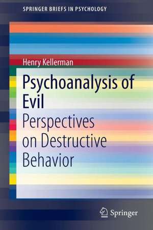 Psychoanalysis of Evil: Perspectives on Destructive Behavior de Henry Kellerman