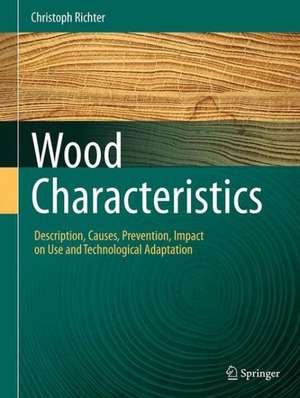 Wood Characteristics: Description, Causes, Prevention, Impact on Use and Technological Adaptation de Christoph Richter