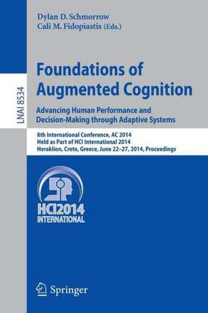 Foundations of Augmented Cognition. Advancing Human Performance and Decision-Making through Adaptive Systems: 8th International Conference, AC 2014, Held as Part of HCI International 2014, Heraklion, Crete, Greece, June 22-27, 2014, Proceedings de Dylan D. Schmorrow