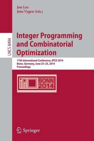 Integer Programming and Combinatorial Optimization: 17th International Conference, IPCO 2014, Bonn, Germany, June 23-25, 2014, Proceedings de Jon Lee