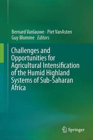 Challenges and Opportunities for Agricultural Intensification of the Humid Highland Systems of Sub-Saharan Africa de Bernard Vanlauwe