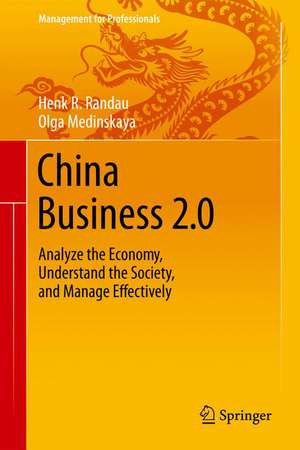 China Business 2.0: Analyze the Economy, Understand the Society, and Manage Effectively de Henk R. Randau