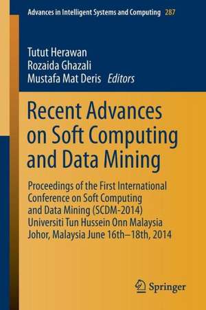 Recent Advances on Soft Computing and Data Mining: Proceedings of The First International Conference on Soft Computing and Data Mining (SCDM-2014) Universiti Tun Hussein Onn Malaysia, Johor, MalaysiaJune 16th-18th, 2014 de Tutut Herawan