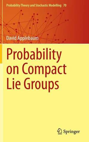 Probability on Compact Lie Groups de David Applebaum