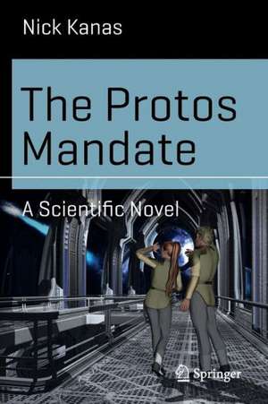 The Protos Mandate: A Scientific Novel de Nick Kanas