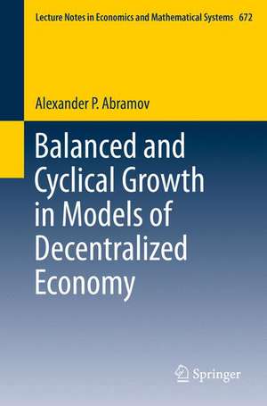 Balanced and Cyclical Growth in Models of Decentralized Economy de Alexander P. Abramov