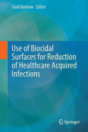 Use of Biocidal Surfaces for Reduction of Healthcare Acquired Infections de Gadi Borkow