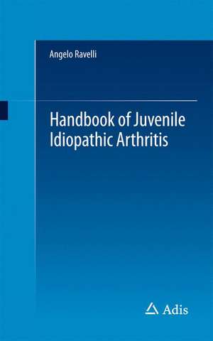 Handbook of Juvenile Idiopathic Arthritis de Angelo Ravelli