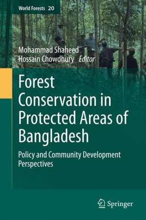 Forest conservation in protected areas of Bangladesh: Policy and community development perspectives de Mohammad Shaheed Hossain Chowdhury