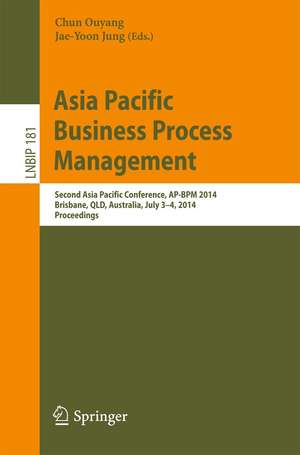 Asia Pacific Business Process Management: Second Asia Pacific Conference, AP-BPM 2014, Brisbane, QLD, Australia, July 3-4, 2014, Proceedings de Chun Ouyang