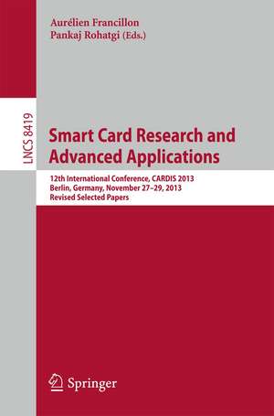 Smart Card Research and Advanced Applications: 12th International Conference, CARDIS 2013, Berlin, Germany, November 27-29, 2013. Revised Selected Papers de Aurélien Francillon