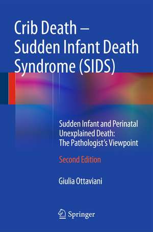 Crib Death - Sudden Infant Death Syndrome (SIDS): Sudden Infant and Perinatal Unexplained Death: The Pathologist's Viewpoint de Giulia Ottaviani