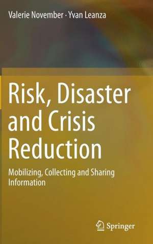 Risk, Disaster and Crisis Reduction: Mobilizing, Collecting and Sharing Information de Valerie November